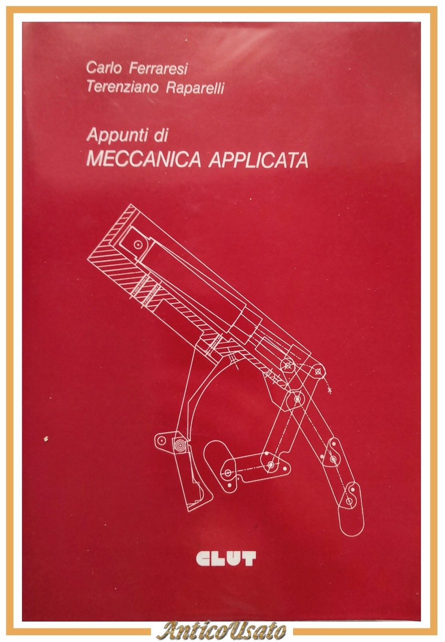 APPUNTI DI MECCANICA APPLICATA Carlo Ferraresi Terenziano Raparelli 1992 Libro