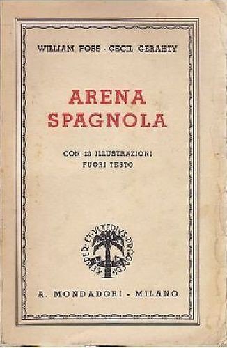 ARENA SPAGNOLA di William Foss Cecil Gerahty 1938 Mondadori guerra …