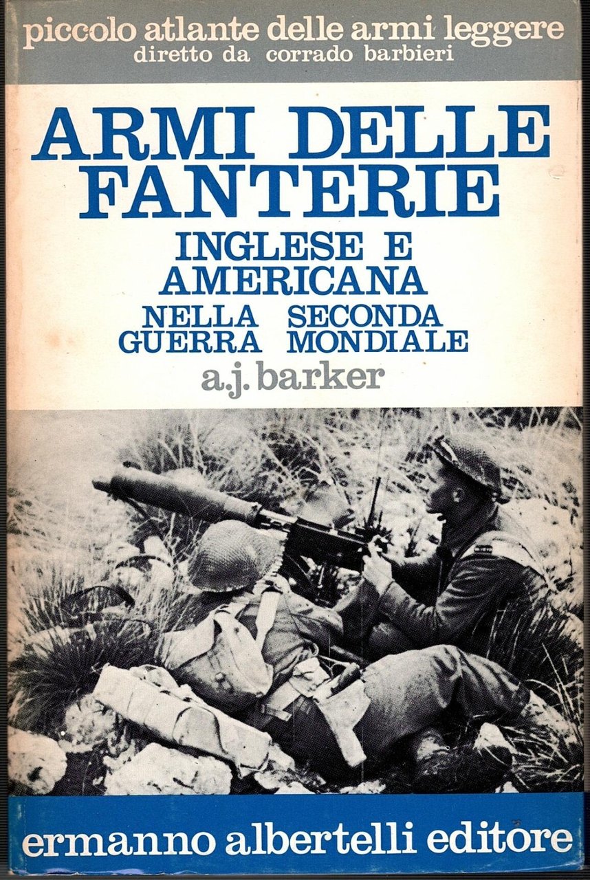 ARMI DELLA FANTERIA AMERICANA NELLA SECONDA GUERRA MONDIALE di Barker …