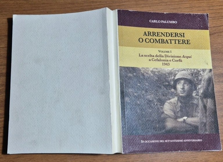 ARRENDERSI O COMBATTERE volume I di Carlo Palumbo divisione Acqui …