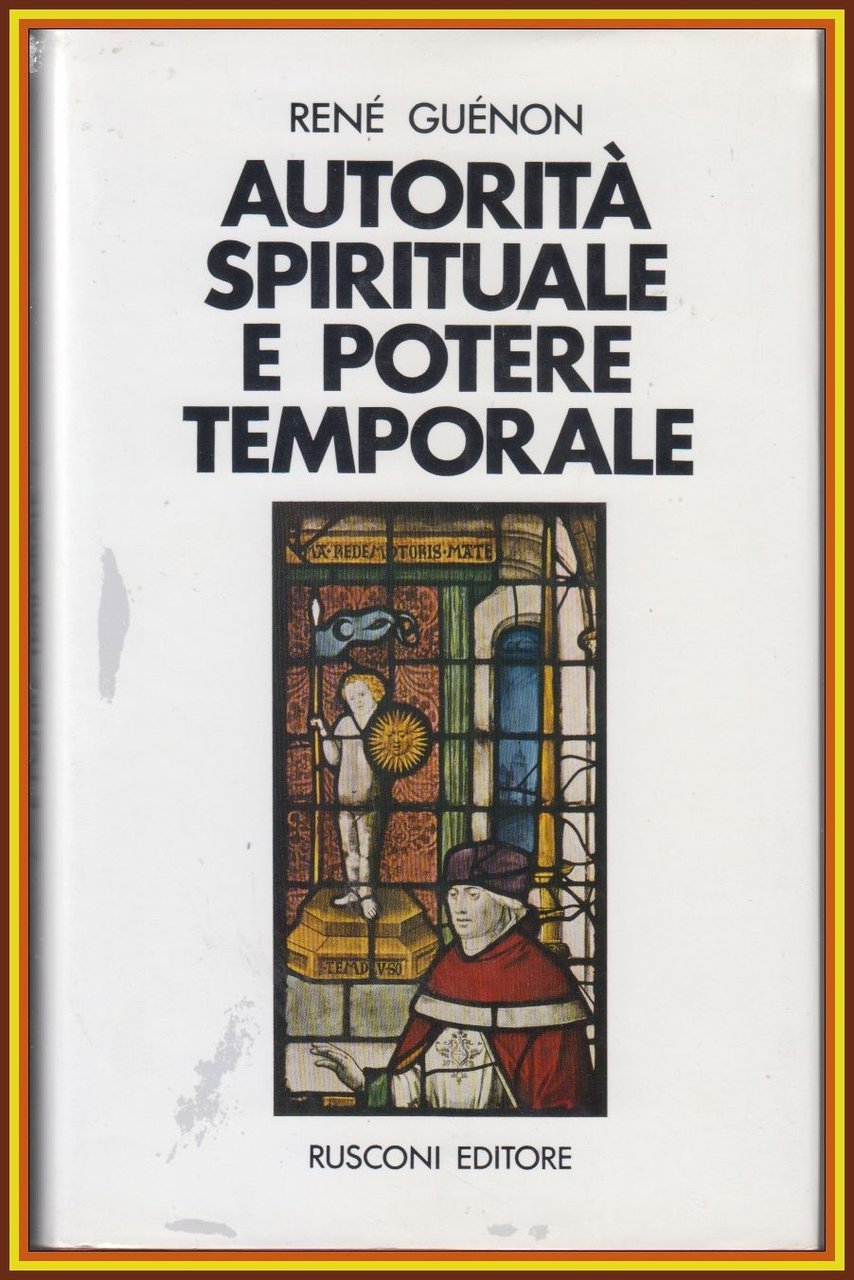 AUTORITÀ SPIRITUALE E POTERE TEMPORALE di Renè Guenon 1972 Rusconi …