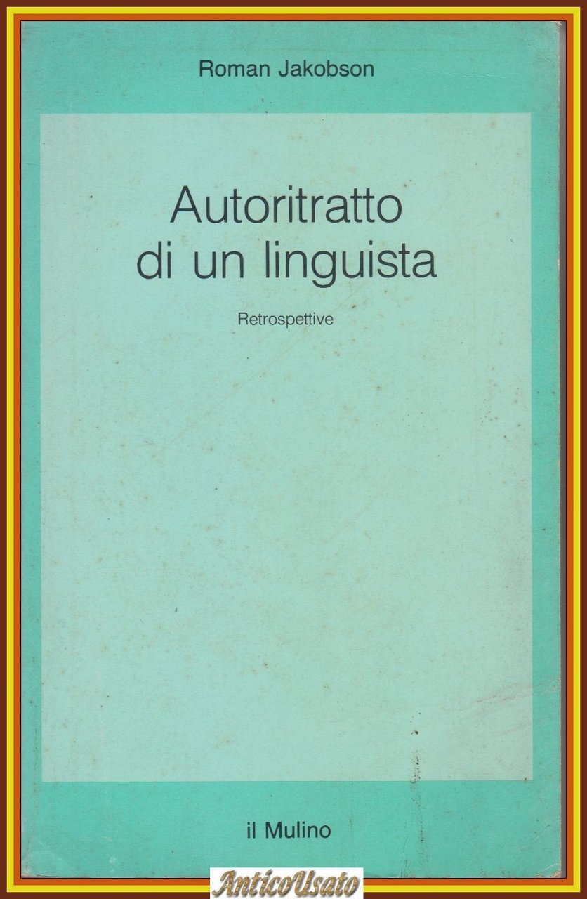 AUTORITRATTO DI UN LINGUISTA di Roman Jakobson Retrospettive 1987 Il …