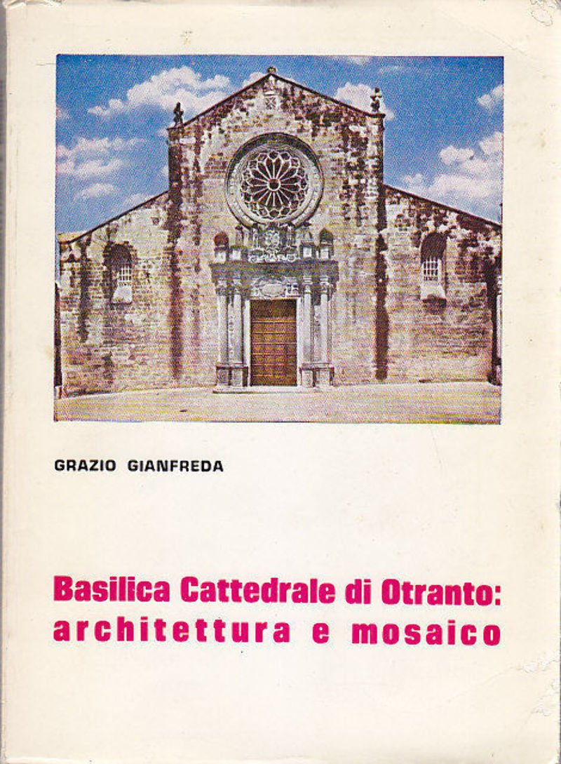 BASILICA CATTEDRALE DI OTRANTO ARCHITETTURA E MOSAICO Grazio Gianfreda 1980 …