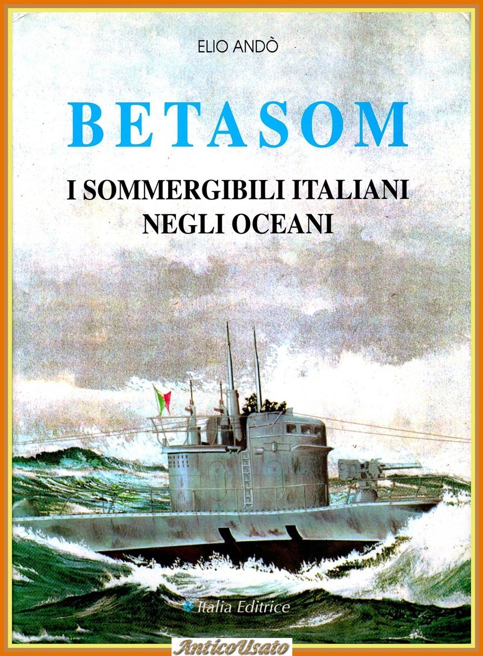 BETASOM I SOMMERGIBILI ITALIANI NEGLI OCEANI di Elio Andò 1997 …