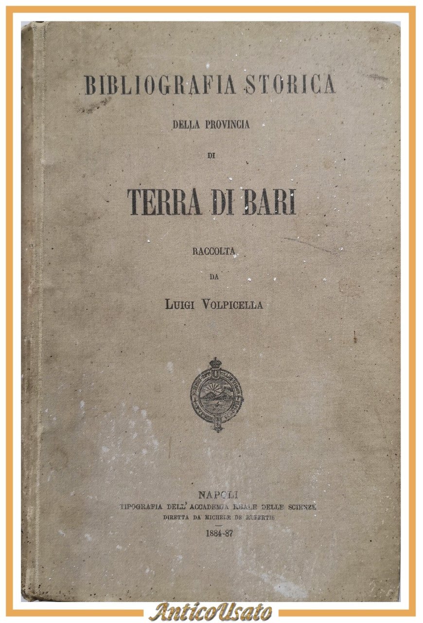 BIBLIOGRAFIA STORICA DELLA PROVINCIA TERRA DI BARI Luigi Volpicella 1884 …