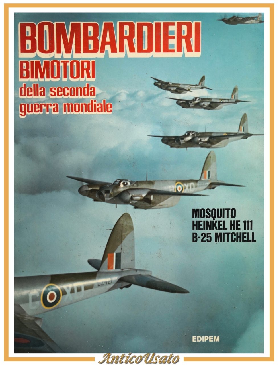 BOMBARDIERI BIMOTORI DELLA SECONDA GUERRA MONDIALE 1982 Edipem libro mosquito
