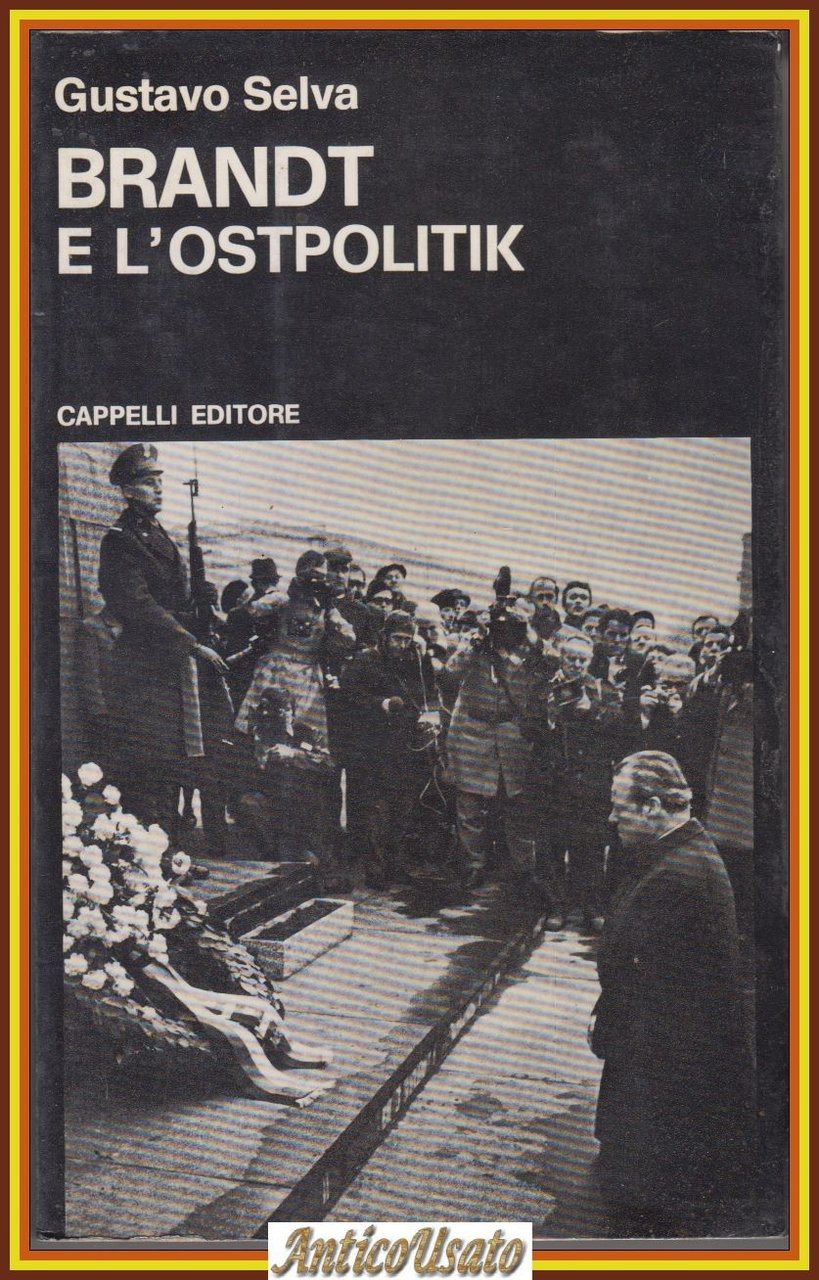 BRANDT E L’OSTPOLITIC di Gustavo Selva 1974 Cappelli Libro testimoni …