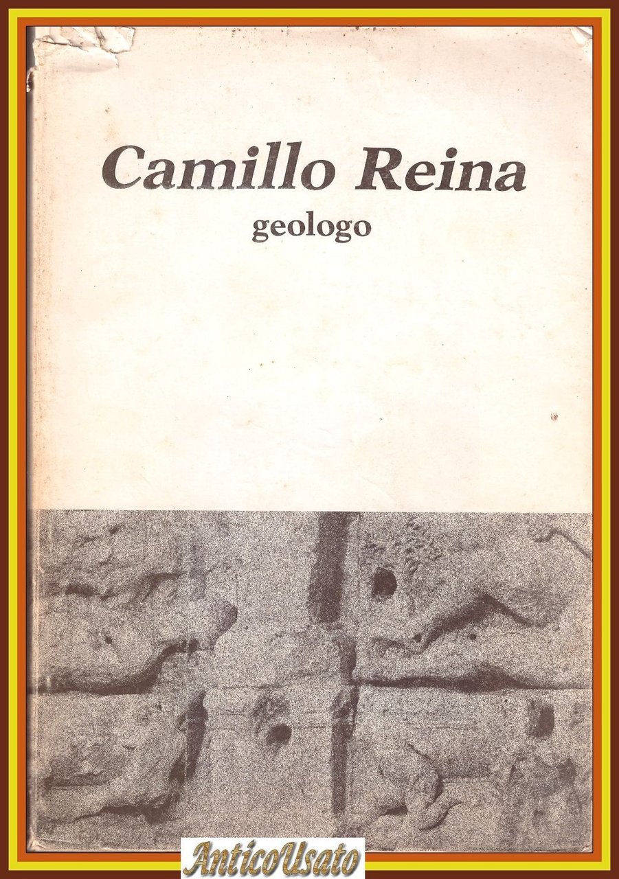 CAMILLO REINA GEOLOGO raccolta degli scritti 1985 ANNALE SPECIALE Libro