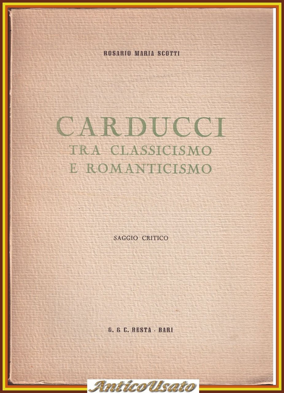 CARDUCCI TRA CLASSICISMO E ROMANTICISMO di Rosario Scotti 1950 Libro …
