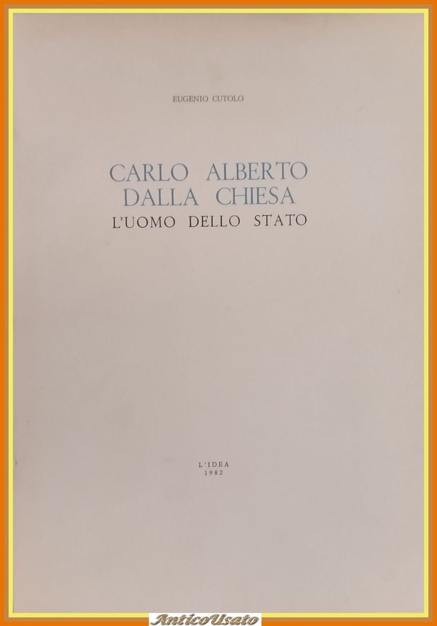 CARLO ALBERTO DALLA CHIESA L'UOMO DELLO STATO di E Cutolo …