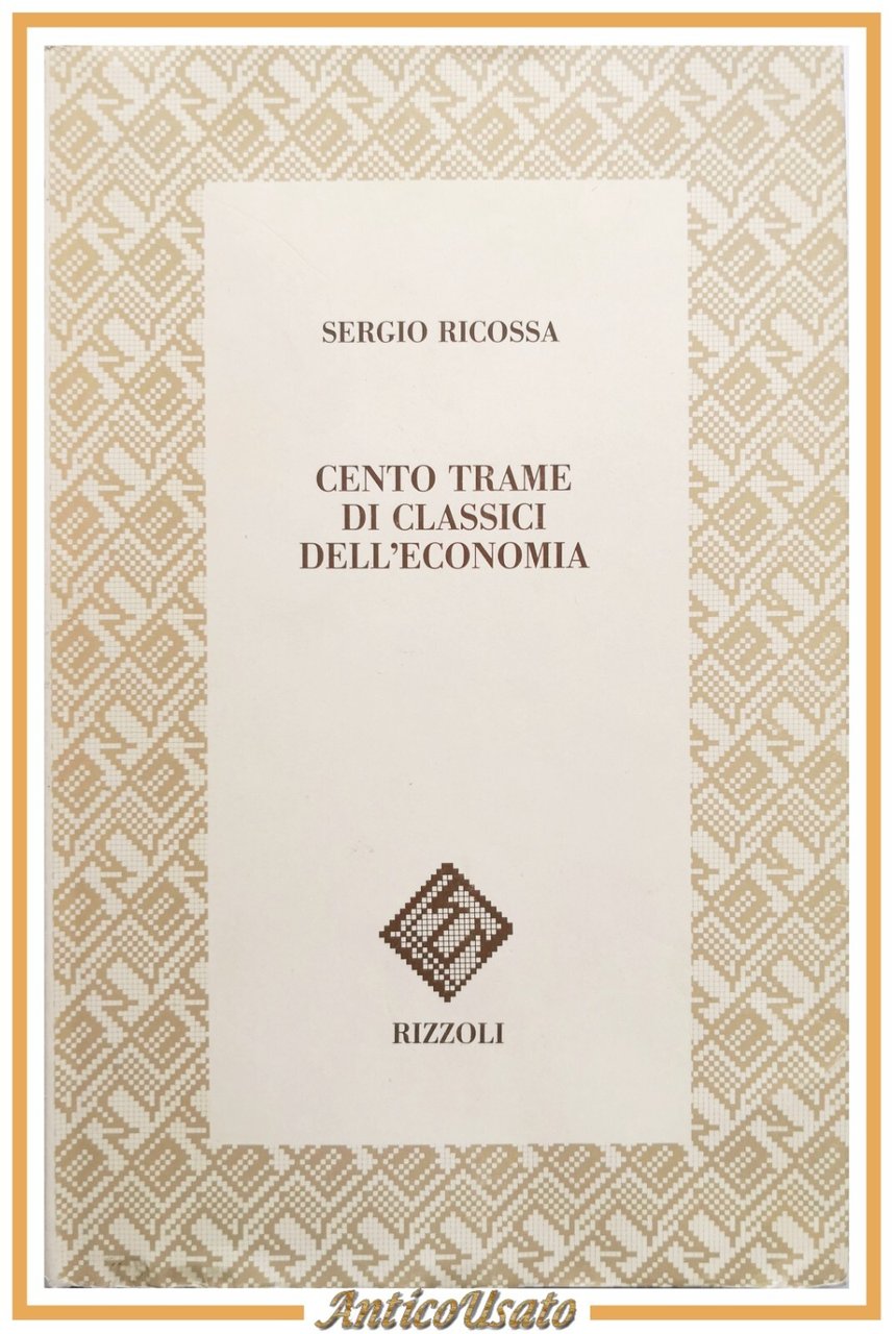 CENTO TRAME DI CLASSICI DELL'ECONOMIA Sergio Ricossa 1991 Rizzoli Libro