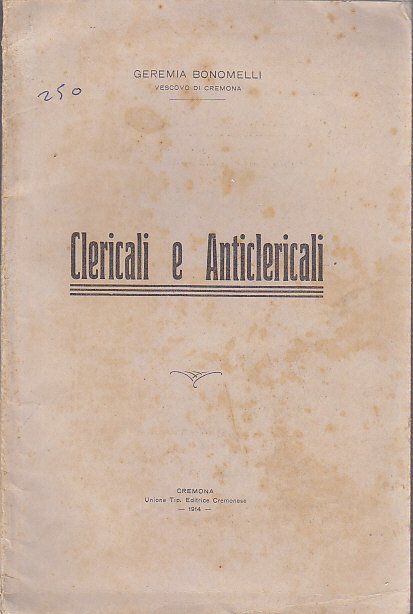CLERICALI E ANTICLERICALI di Geremia Bonomelli 1914 editrice cremonese libro