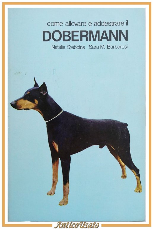 COME ALLEVARE E ADDESTRARE IL DOBERMANN di Stebbins e Barbaresi …