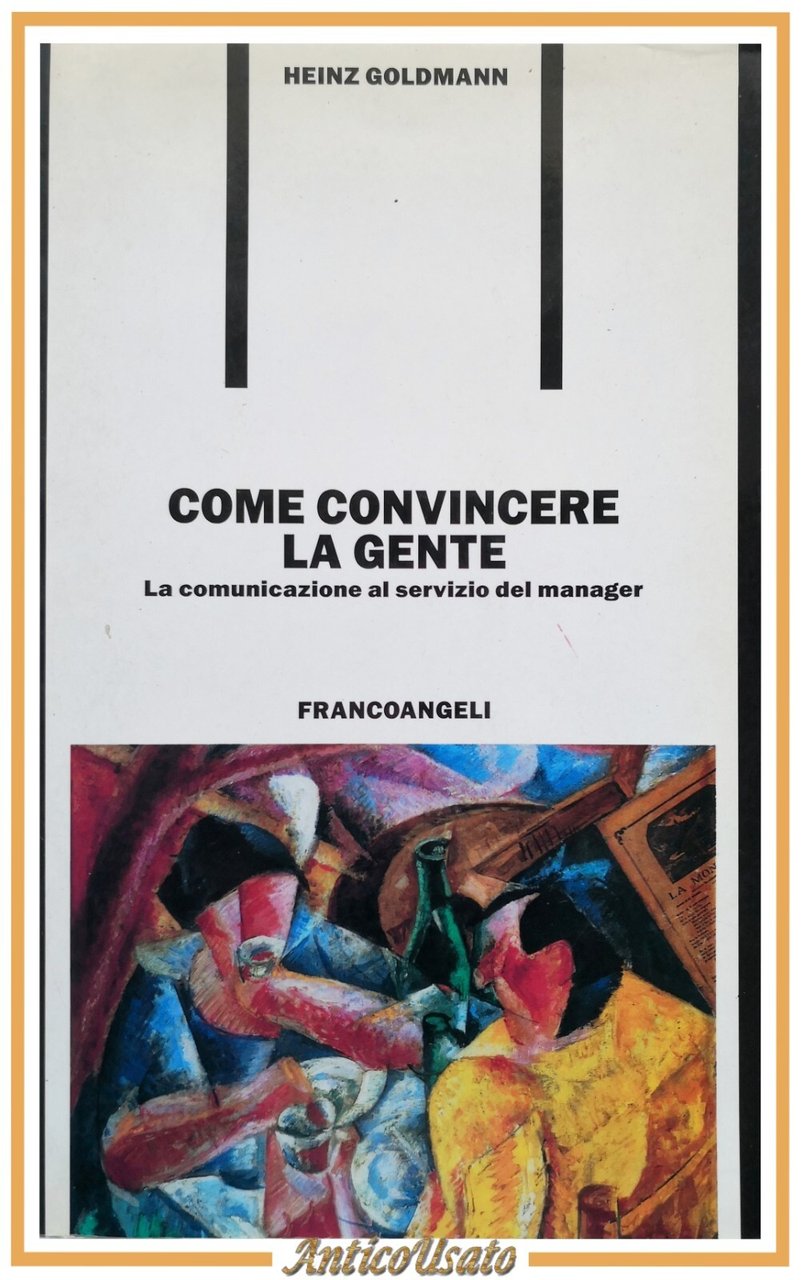 COME CONVINCERE LA GENTE di Heinz Goldmann 2007 Francoangeli Libro …