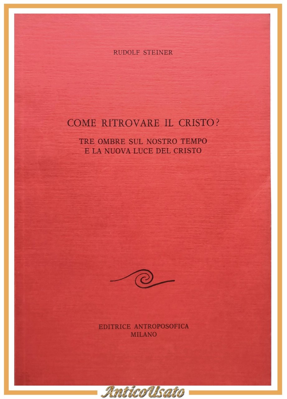 COME RITROVARE IL CRISTO di Rudolf Steiner 1988 Editrice Antroposofica …