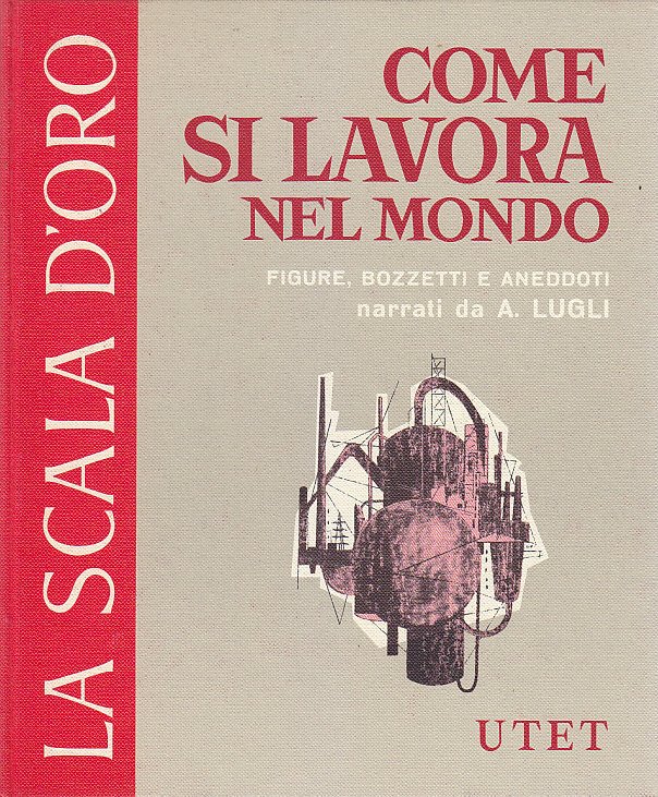 COME SI LAVORA NEL MONDO di Lugli scala d'oro UTET …