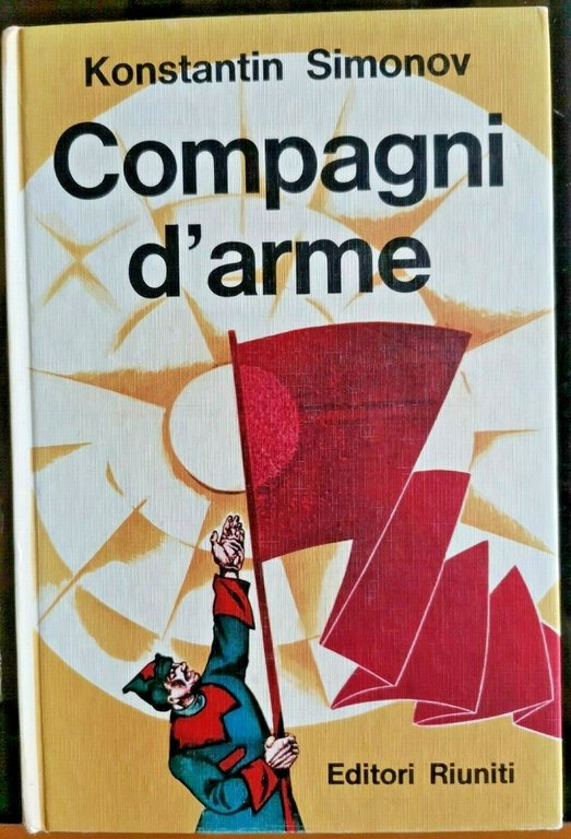 COMPAGNI D'ARME di Konstantin Simonov 1966 Editori Riuniti libro narrativa …