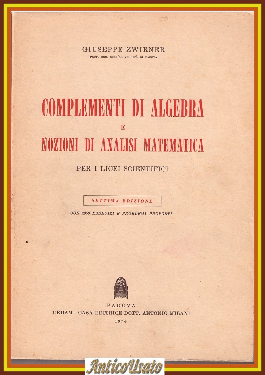 COMPLEMENTI DI ALGEBRA E NOZIONI ANALISI MATEMATICA Giuseppe Zwirner 1974 …