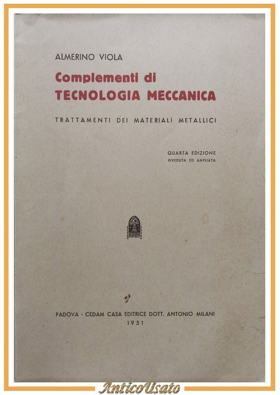 COMPLEMENTI DI TECNOLOGIA MECCANICA Almerino Viola 1951 CEDAM libro materiali