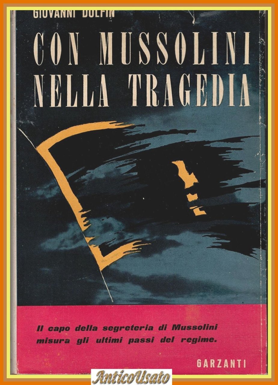 CON MUSSOLINI NELLA TRAGEDIA di Giovanni Dolfin 1949 Garzanti Libro … | Immagine principale
