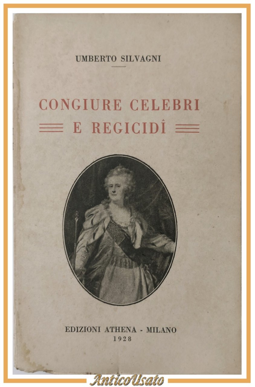 CONGIURE CELEBRI E REGICIDI di Umberto Silvagni 1928 Athena Libro