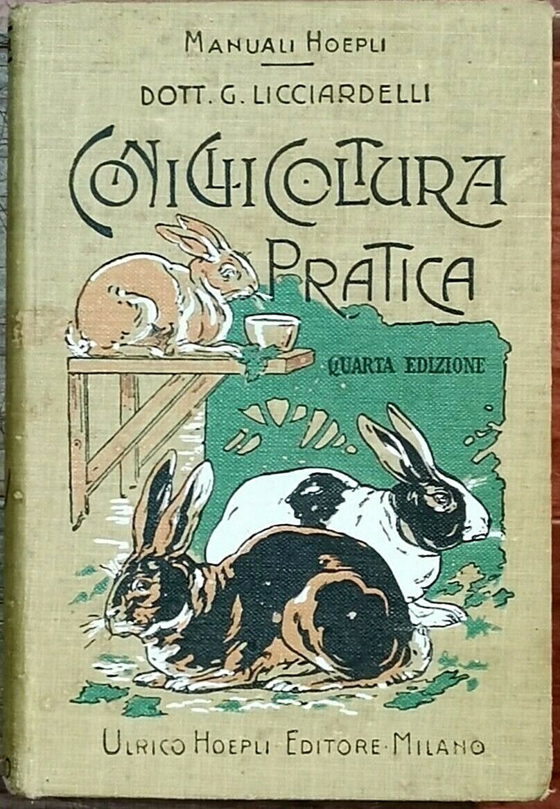 CONIGLICOLTURA PRATICA di Giuseppe Licciardelli 1911 Manuali Hoepli libro antico