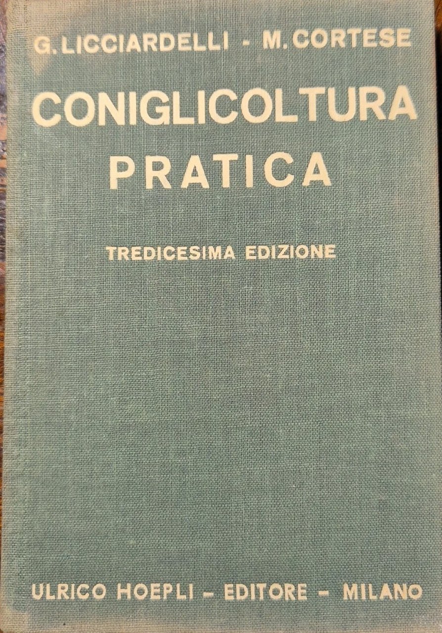 CONIGLICOLTURA PRATICA di Licciardelli e Cortese 1942 Hoepli libro Manuale
