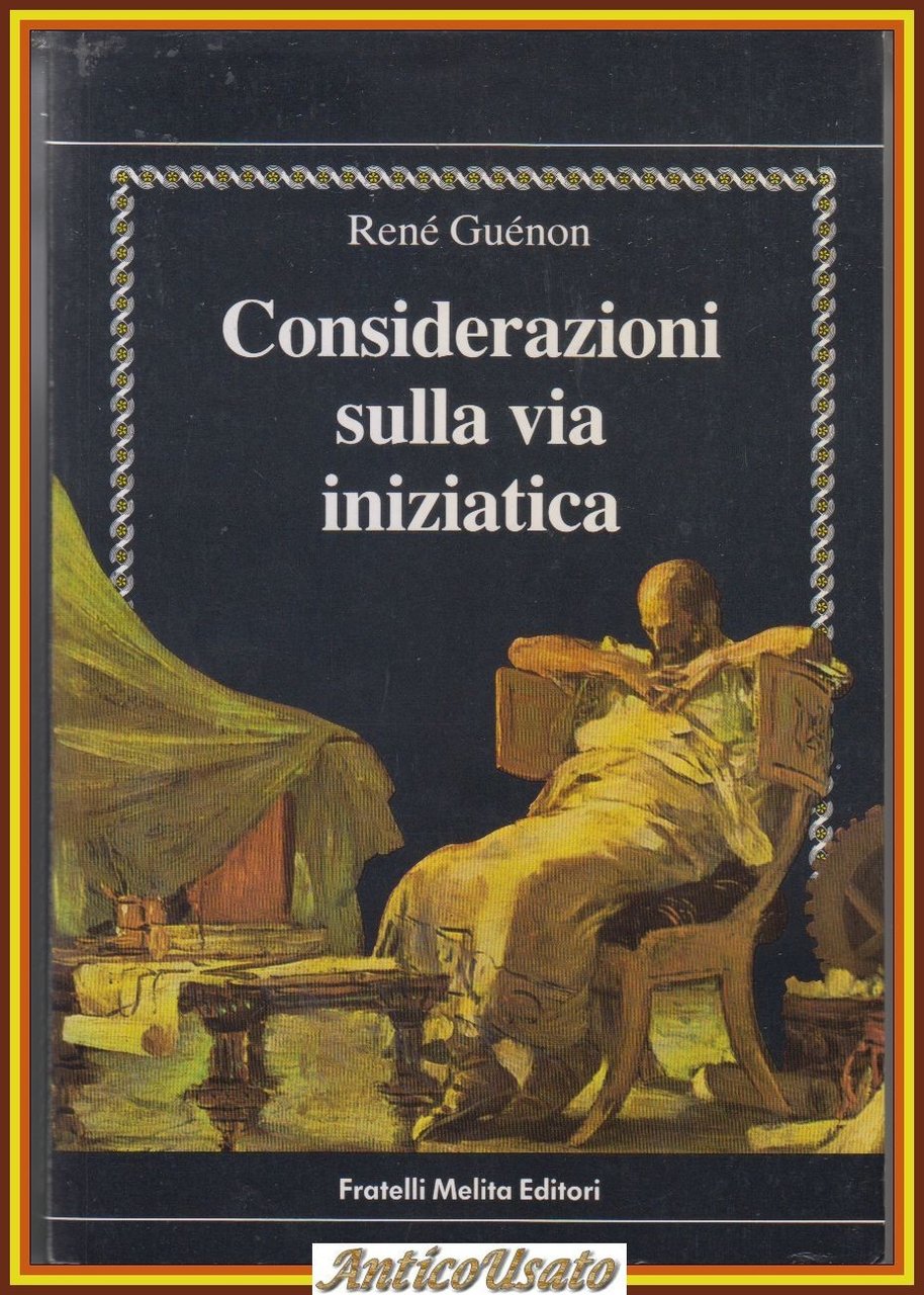 CONSIDERAZIONI SULLA VIA INIZIATICA di Renè Guenon 1987 Melita Libro