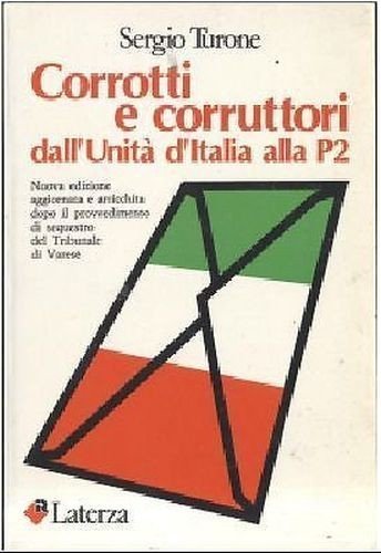 CORROTTI E CORRUTTORI DALL’UNITA’ D’ITALIA ALLA P2 di Sergio Turone …