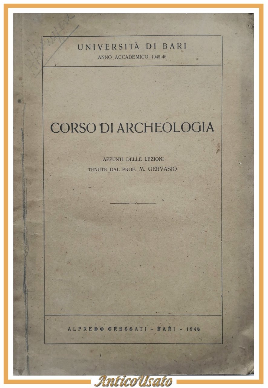 CORSO DI ARCHEOLOGIA appunti dalle lezioni M Gervasio 1946 Cressati …