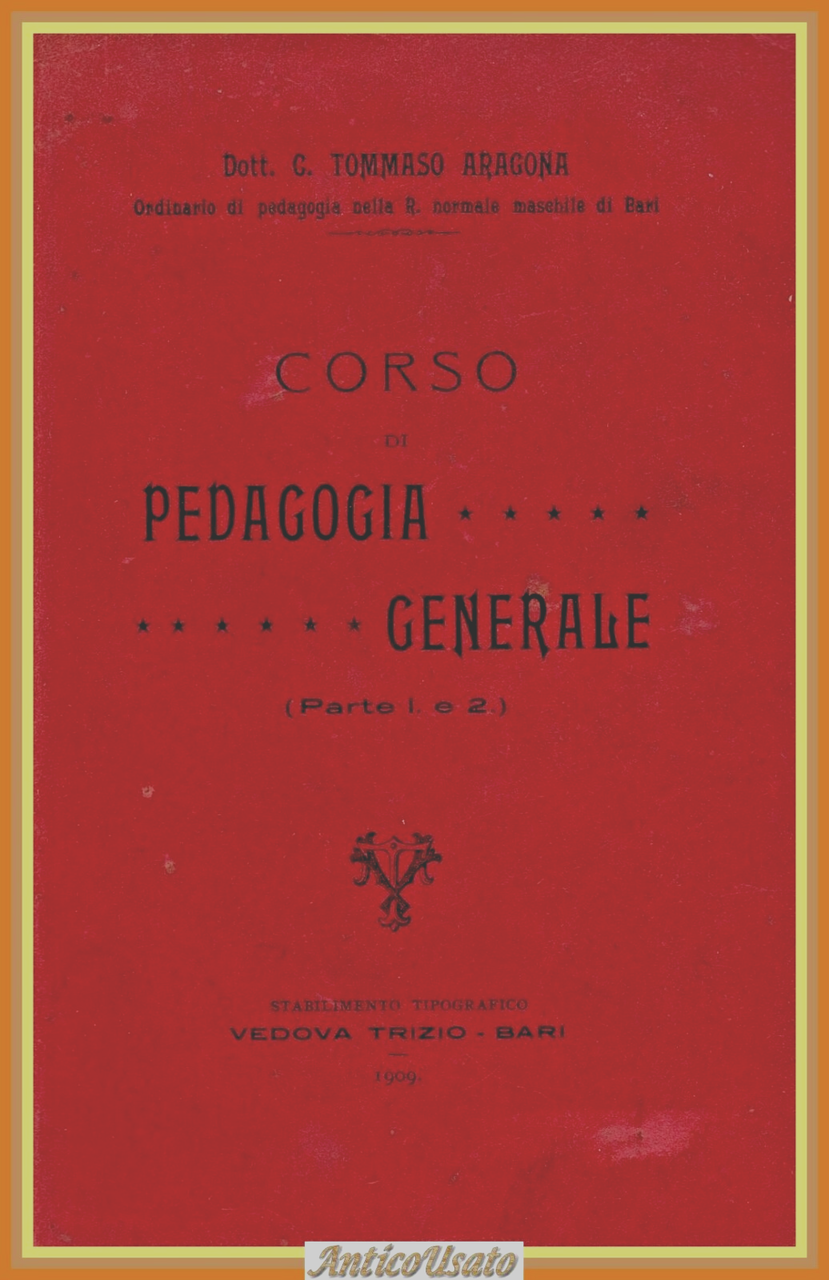 CORSO DI PEDAGOGIA GENERALE di Tommaso Aragona 1909 Vedova Trizio …