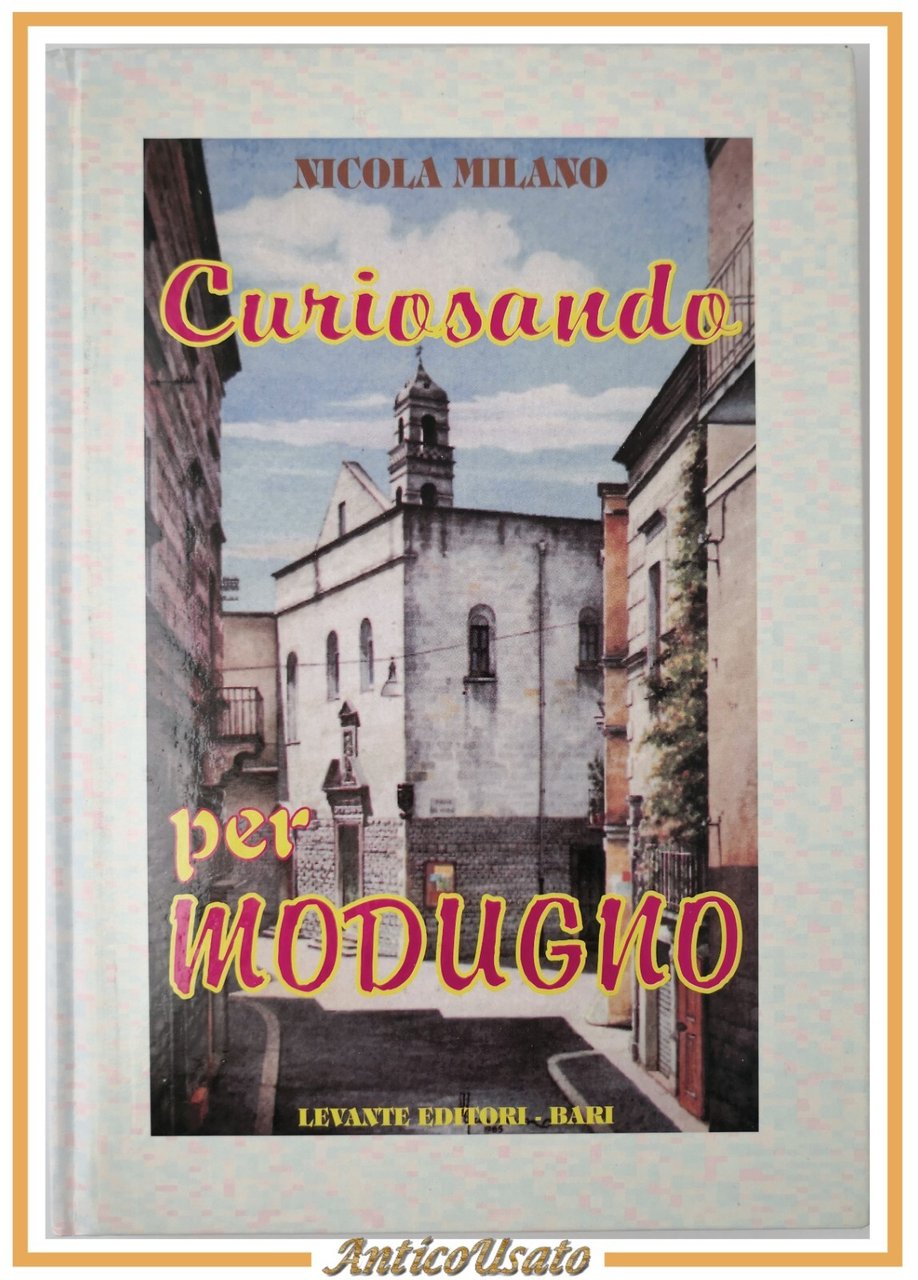 CURIOSANDO PER MODUGNO di Nicola Milano 1997 Levante Editori Libro …