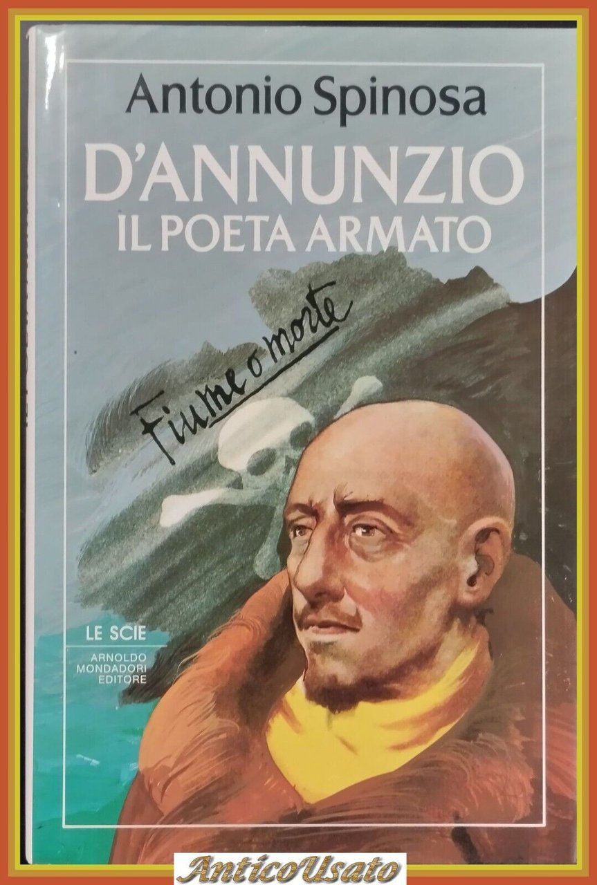 D'ANNUNZIO IL POETA ARMATO di Antonio Spinosa 1987 Mondadori Libro …