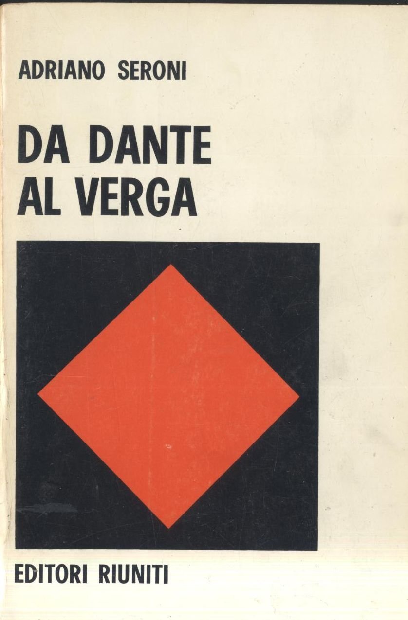 DA DANTE AL VERGA di Adriano Seroni 1972 Editori Riuniti …