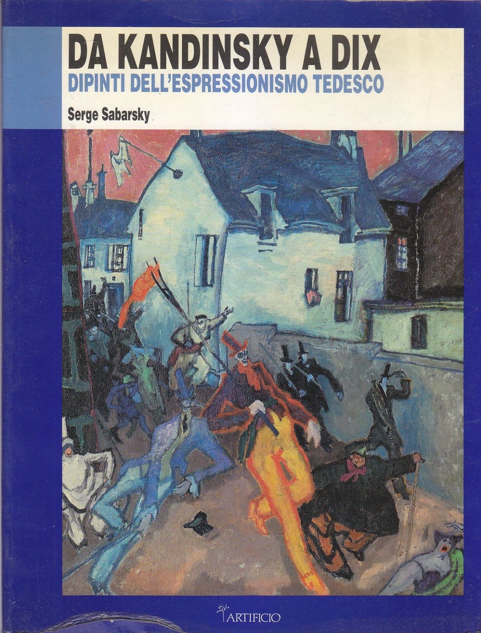 DA KANDINSKY A DIX di Serge Sabarsky 1989 Artificio Editore …