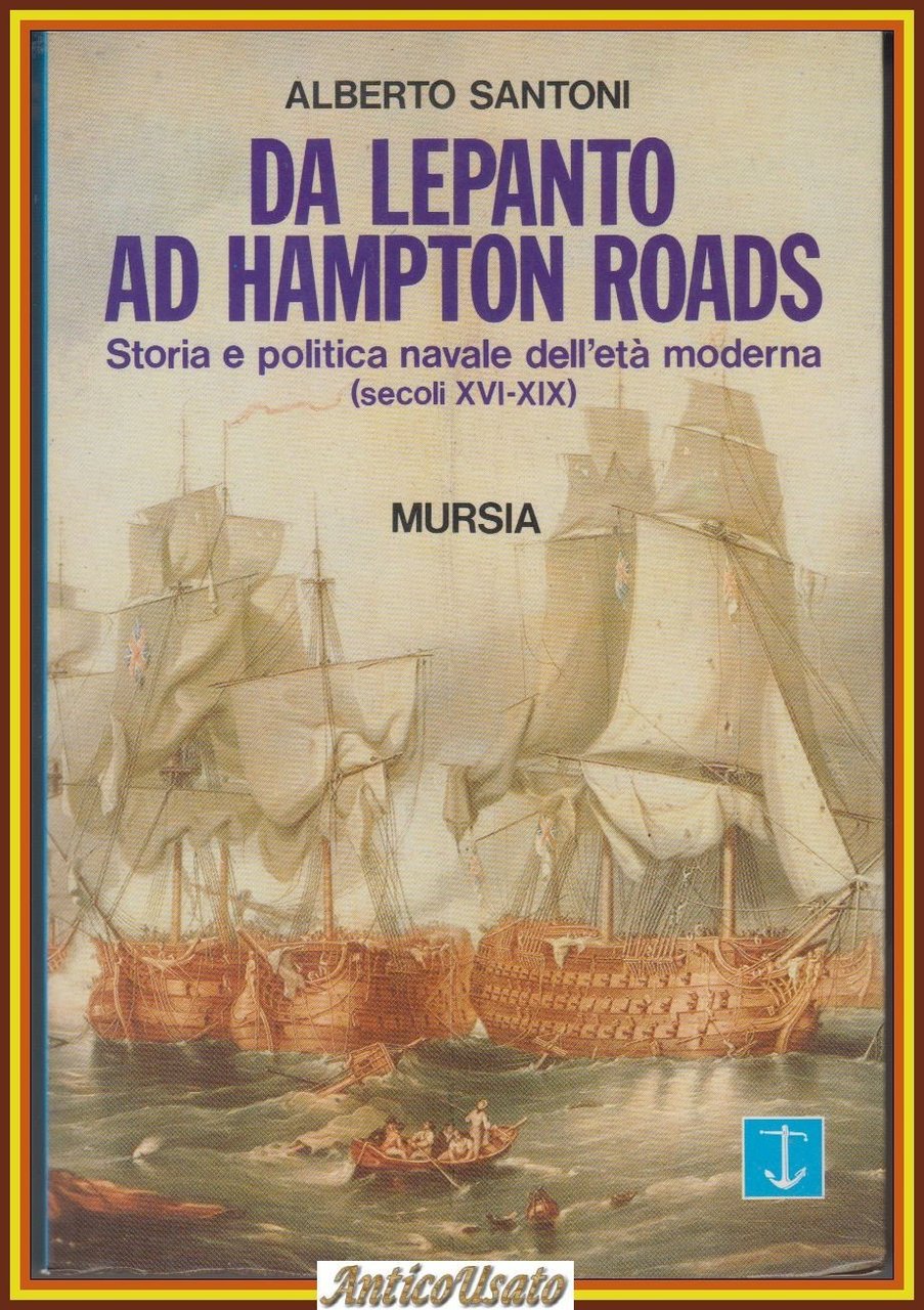 DA LEPANTO AD HAMPTON ROAD di Alberto Santoni 1990 Mursia …