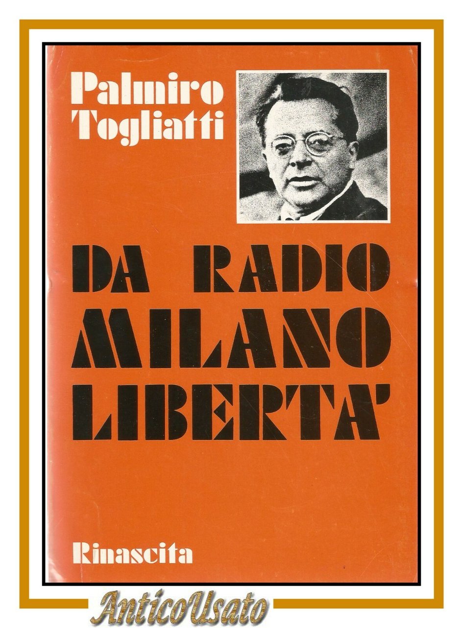 DA RADIO MILANO LIBERTÀ di Palmiro Togliatti 1974 Editori Riuniti …