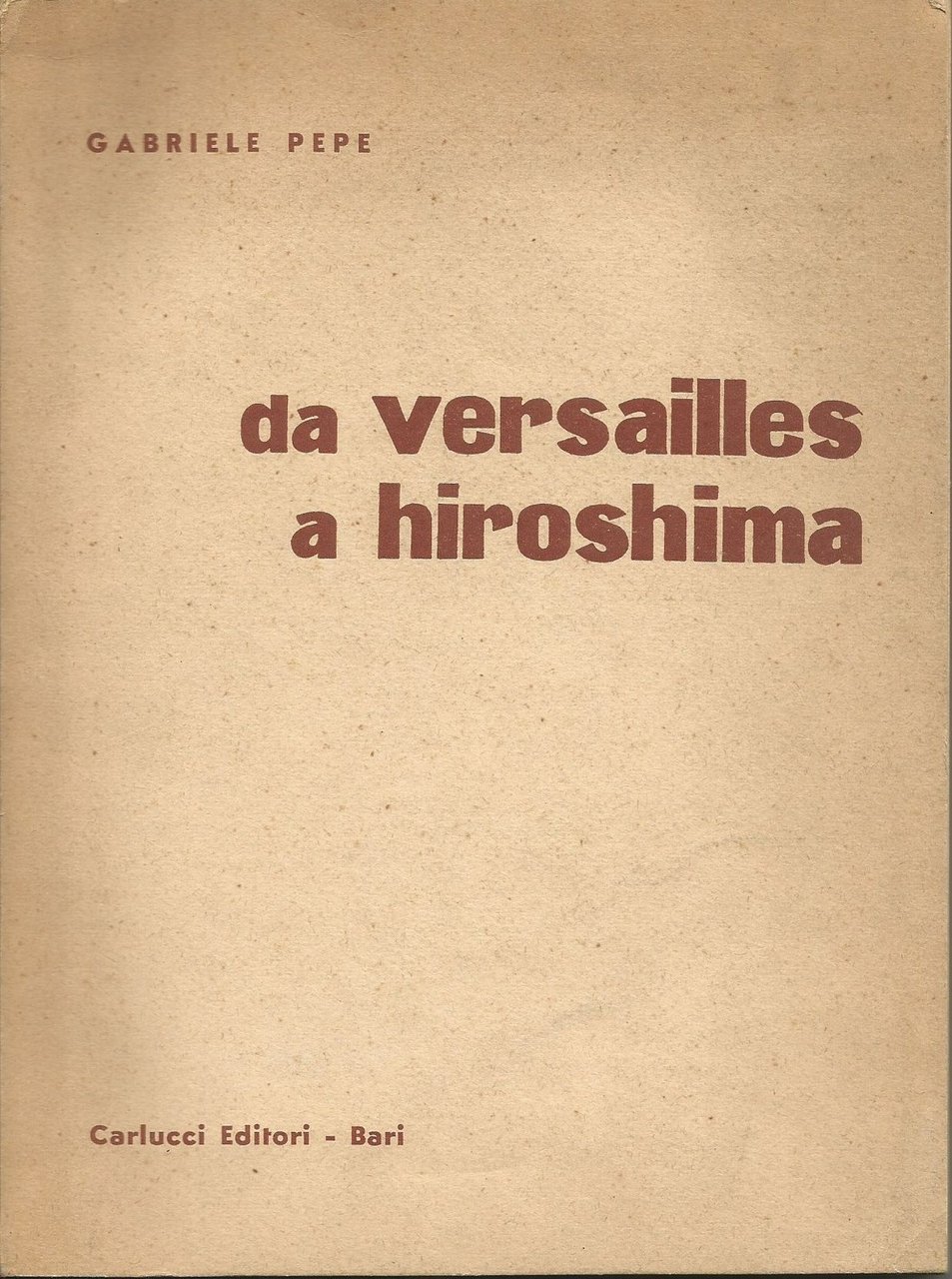 DA VERSAILLES A HIROSHIMA di Gabriele Pepe 1957 Carlucci editore … | Immagine principale