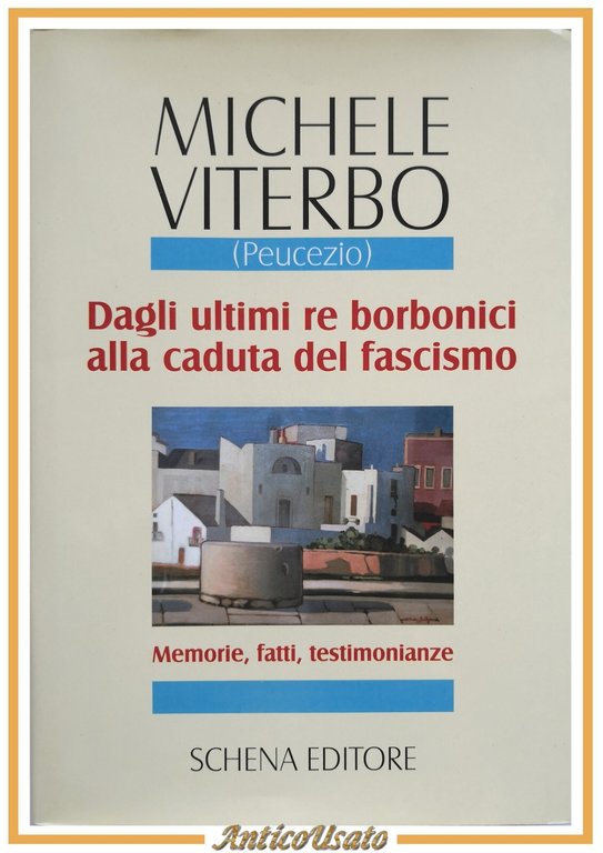 DAGLI ULTIMI RE BORBONICI ALLA CADUTA DEL FASCISMO di Viterbo 2006 Schena Libro