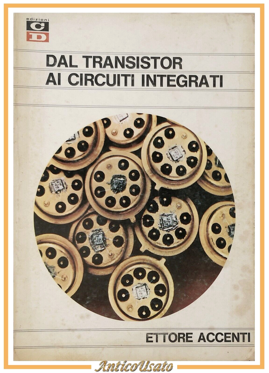 DAL TRANSISTOR AI CIRCUITI INTEGRATI di Ettore Accenti 1969 Edizioni …