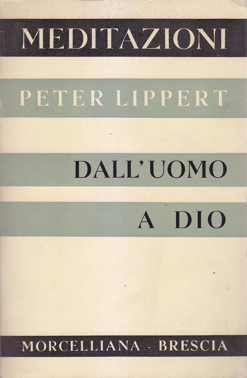 DALL'UOMO A DIO Meditazioni Peter Lippert 1958 Morcelliana Religione Libro