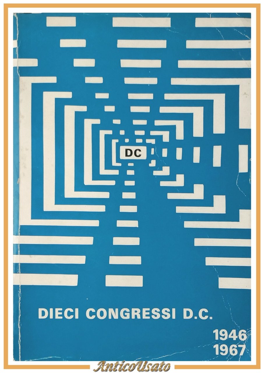 DIECI CONGRESSI DC 1946 1967 Segreteria Organizzativa democrazia cristiana Libro