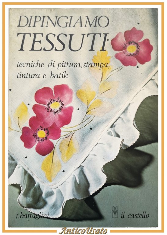 DIPINGIAMO TESSUTI di Teodorico Battaglini 1986 Il Castello Libro tecniche | Immagine Gallery 1