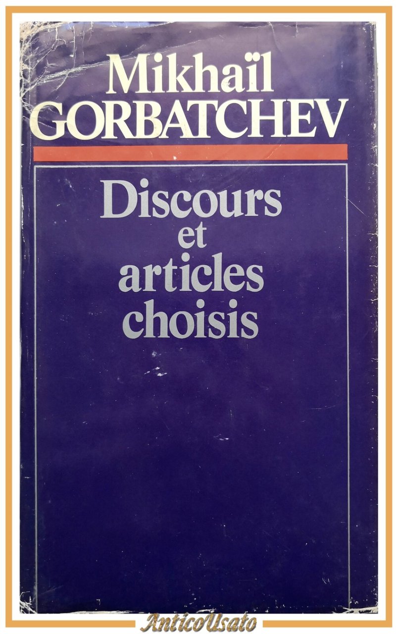 DISCOURS ET ARTICLES CHOISIS di Mikhaįl Gorbatchev 1986 Editions progrés …