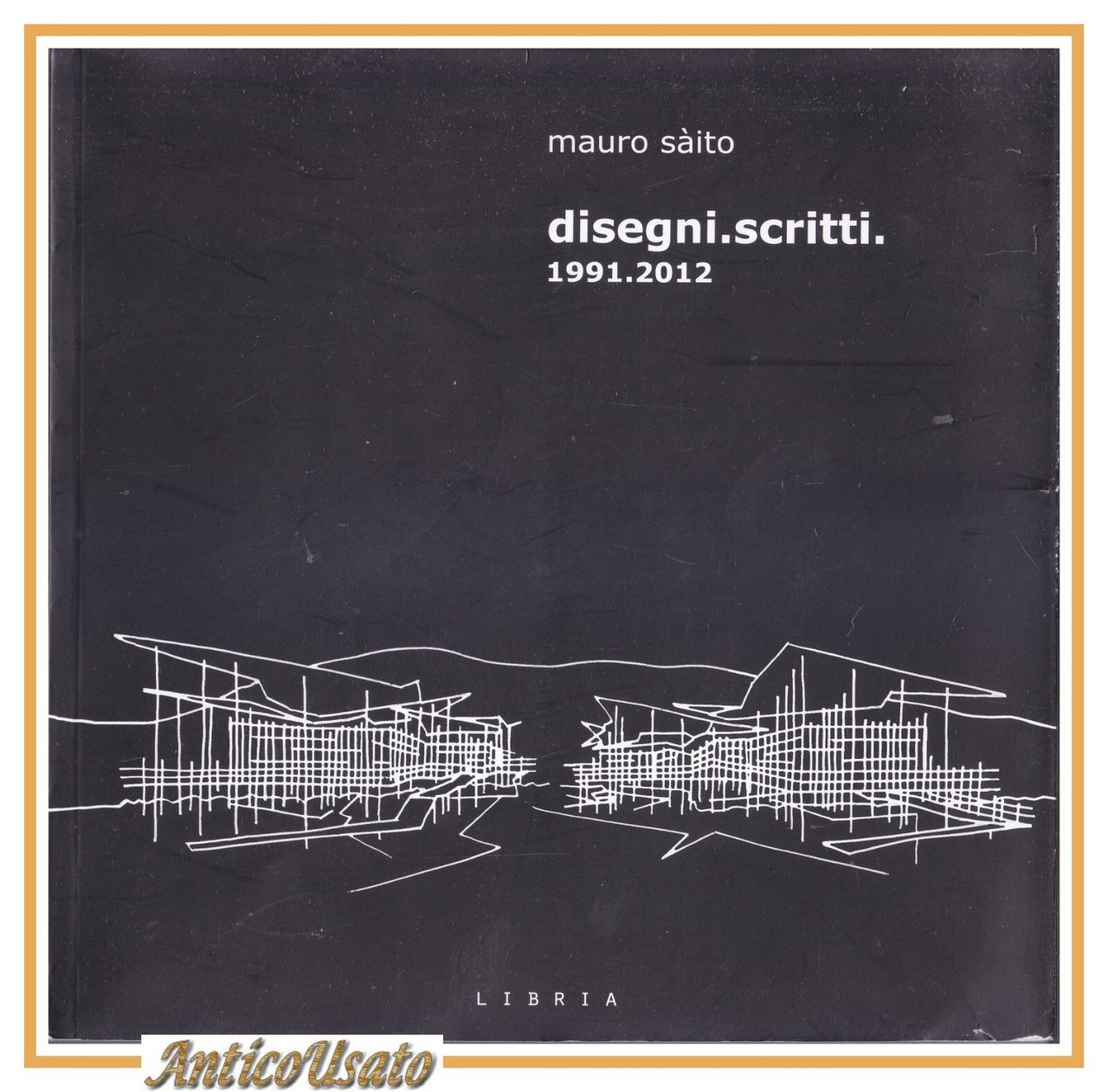 DISEGNI SCRITTI 1991 2012 di Mauro Saito - Libria libro …