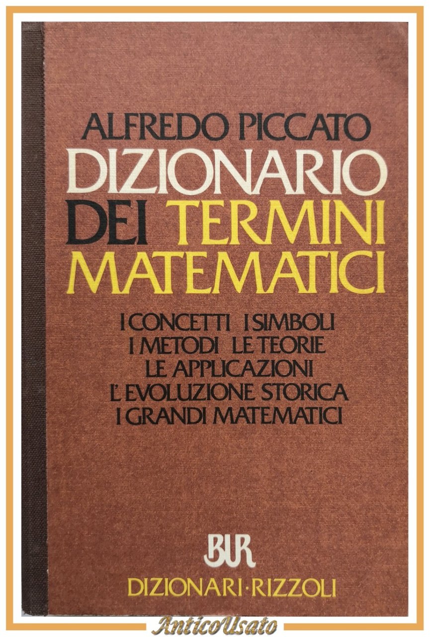 DIZIONARIO DEI TERMINI MATEMATICI di Alfredo Piccato 1987 Rizzoli Libro …
