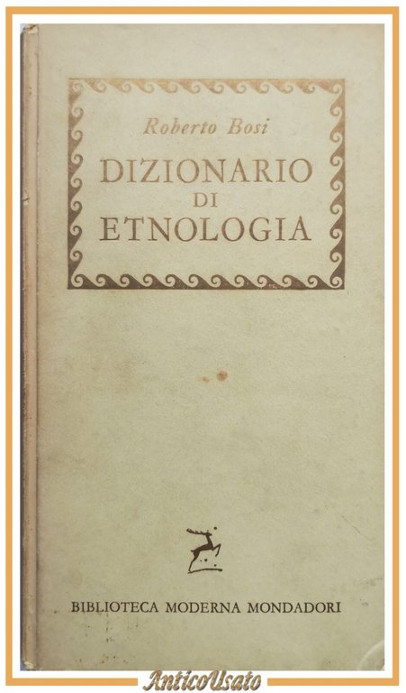 DIZIONARIO DI ETNOLOGIA di Roberto Bosi 1958 Mondadori