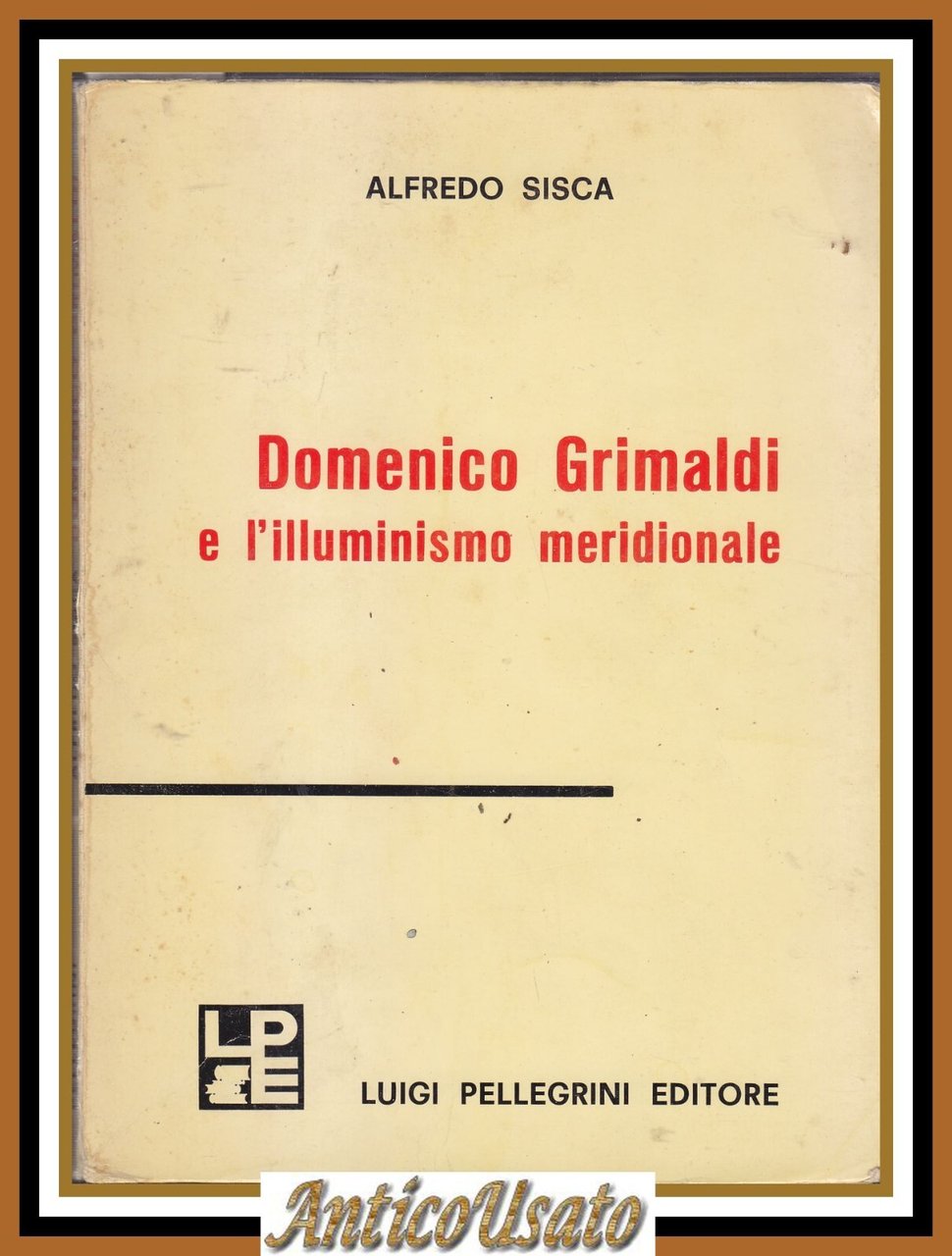 DOMENICO GRIMALDI E L'ILLUMINISMO MERIDIONALE di Alfredo Sisca 1969 Libro