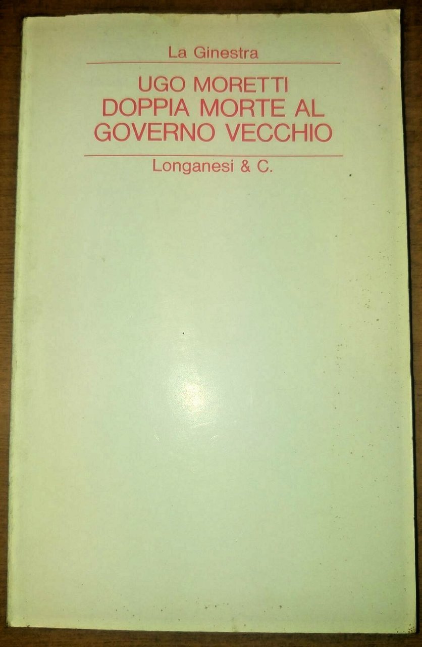 DOPPIA MORTE AL GOVERNO VECCHIO di Ugo Moretti 1977 Longanesi …