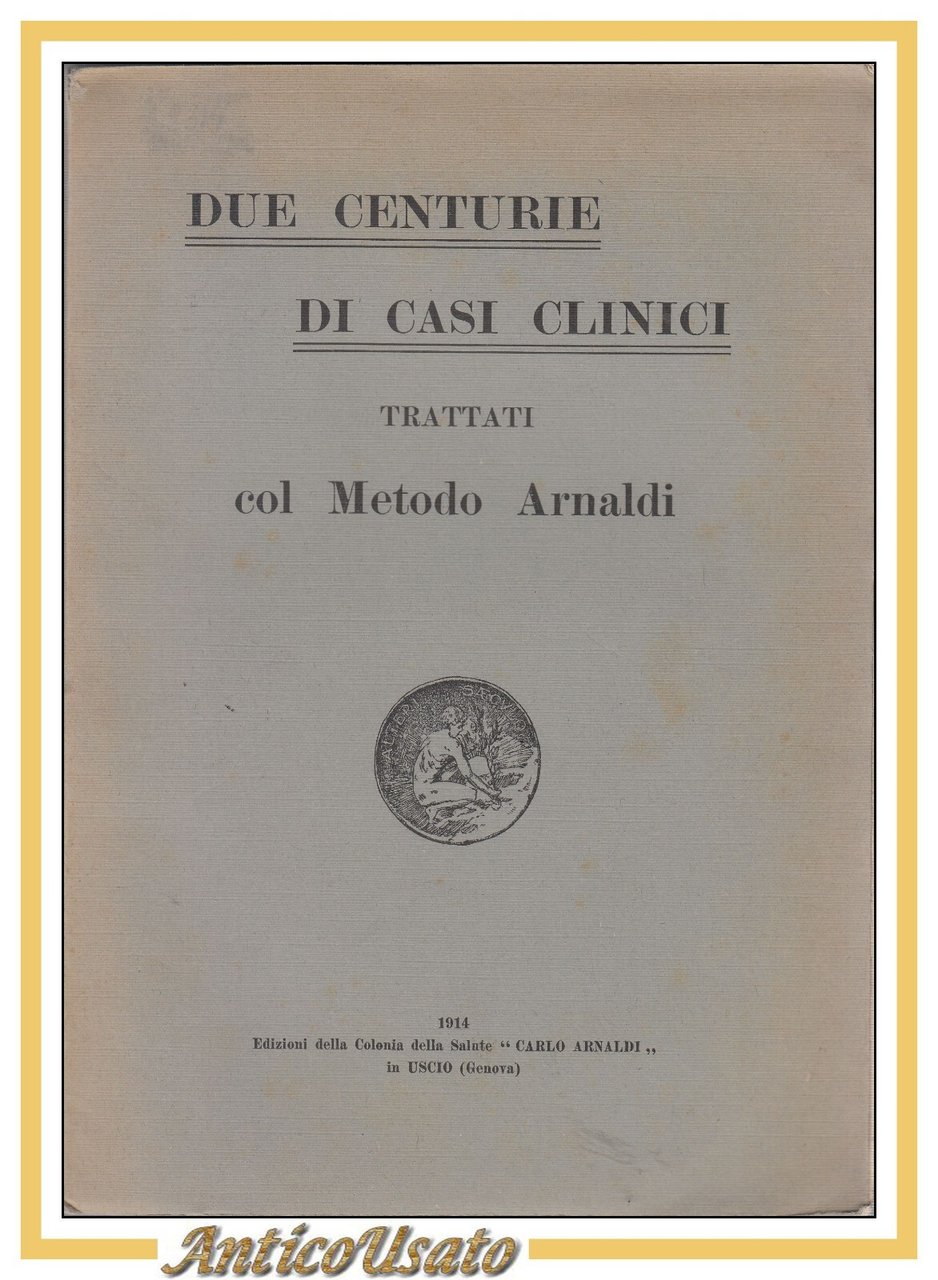 DUE CENTURIE DI CASI CLINICI trattati col Metodo Arnaldi 1914 …